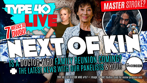 DOCTOR WHO - Type 40 LIVE: NEXT OF KIN - DW60 Guest Stars! | Master Return? & MORE! ** ALL NEW!! **