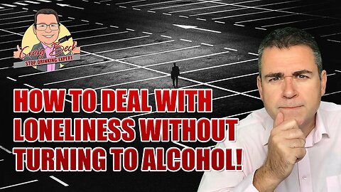 How To Deal With Loneliness Without Turning To Alcohol