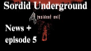 Sordid Underground - News + Resident Evil 4 (2023) - episode 5