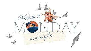 Monday Mingle | Vacation Stories