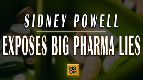 Sidney Powell Exposes Big Pharma Lies | MSOM Ep. 405