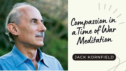 Jack Kornfield I Compassion in a Time of War Meditation