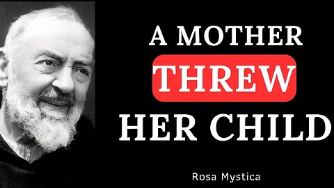 A MOTHER THREW HER CHILD - ST PADRE PIO