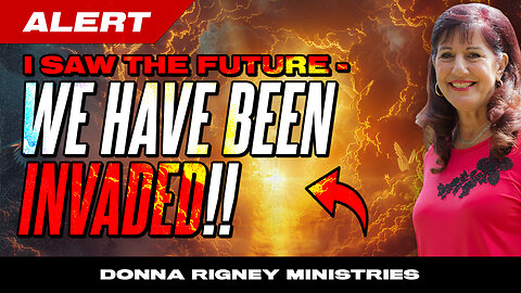 ALERT! We Have Been INVADED!! I Saw The Future! | Donna Rigney