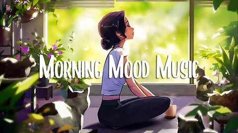 Morning songs 🍀 A playlist that makes you feel positive when you listen to it | Chill Vibes