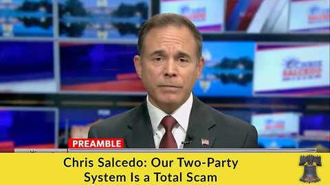 Chris Salcedo: Our Two-Party System Is a Total Scam