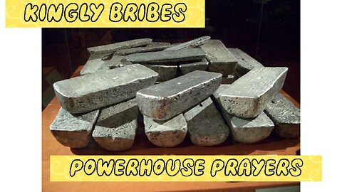 Kingly Bribes and Powerhouse Prayers