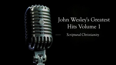 John Wesley's Greatest Hits Volume 1: Scriptural Christianity