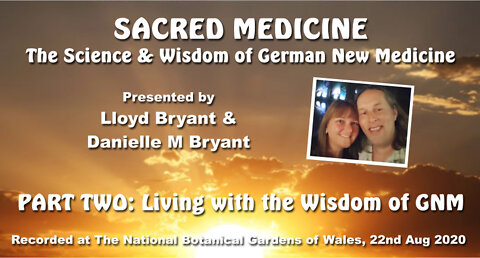 Sacred Medicine Event: Part Two - Living with the Wisdom of German New Medicine (GNM), Aug 22nd 2020