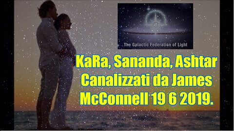 KaRa, Sananda, Ashtar Canalizzati da James McConnell.