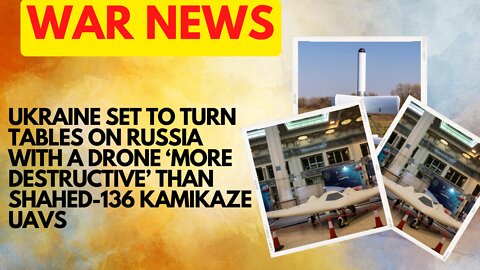 Ukraine Set To Turn Tables On Russia With A Drone ‘More Destructive’ Than Shahed-136 Kamikaze UAVs
