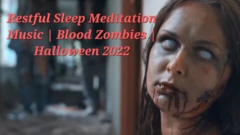 2 Minutes Of Restful Sleep Meditation Music | Blood Zombies | Halloween 2022 #meditation #halloween