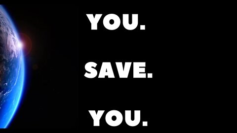 YOU SAVE YOU | A message to humanity!