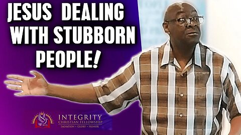 Jesus Dealing with Stubborn People! | Integrity C.F. Church