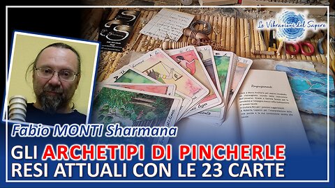 Gli archetipi di Pincherle resi attuali con le 23 carte - Fabio MONTI Sharmana