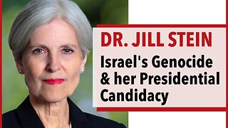 Jill Stein on Israel's Genocide & her Presidential run for the 2024 Elections