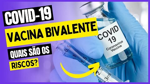 A vacina bivalente contra o Covid-19 traz riscos à saude?