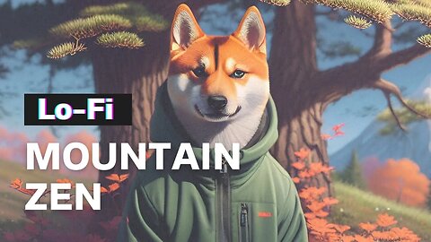 Mountain Zen 🍃🎶 A Relaxing Escape in Lofi Beats