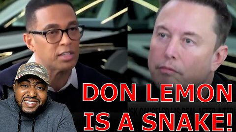 Don Lemon GROVELS BACK TO CNN Crying About Elon Musk FIRING HIM After Hit Job Interview BACK FIRES!