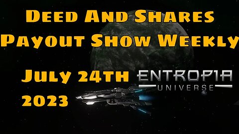 Deed And Shares Payout Show Weekly For Entropia Universe July 24th 2023