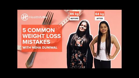 5 COMMON WEIGHT LOSS MISTAKES - Neha Duniwal | Weight Loss Tips | How To Lose Weight |