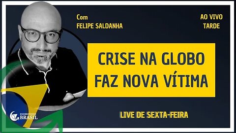 CRISE NA GLOBO FAZ NOVA VÍTIMA