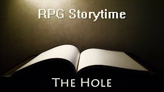 RPG Storytime - The Hole