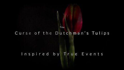 Scary Tale: The Curse of the Dutchman’s Tulips