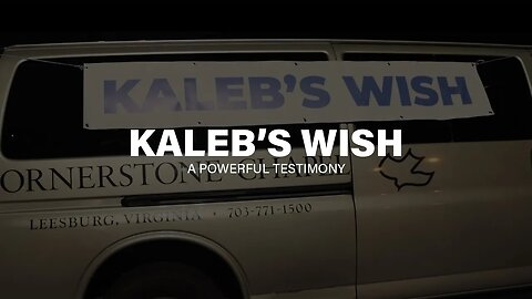 Kaleb's Wish | A Powerful Testimony