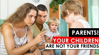 PARENTS! YOUR CHILDREN ARE NOT YOUR FRIENDS!