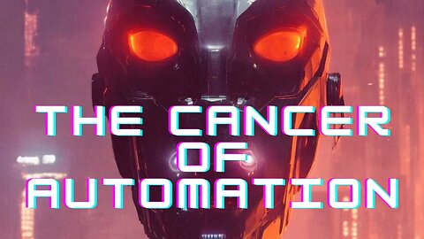 The Cancer Of Automation