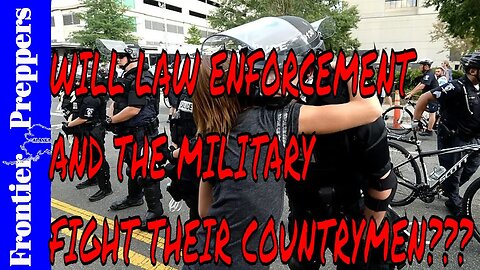 WILL LAW ENFORCEMENT AND THE MILITARY FIGHT THEIR COUNTRYMEN???