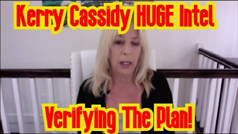 Kerry Cassidy Huge Intel - Verifying The Plan- Situation Updated