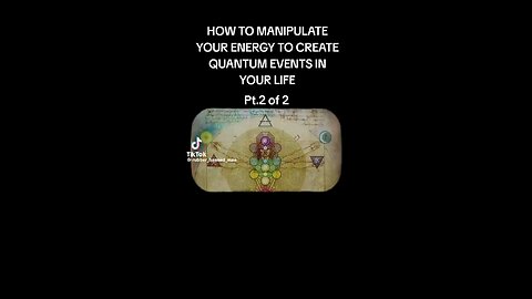 How to manipulate your energy to create quantum events in your life. Part 2