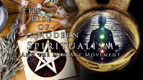 The Rise of Modern Spiritualism and the New Age Movement