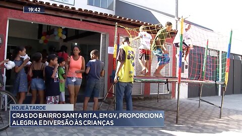 Hoje à Tarde: CRAS do Bairro Santa Rita, em GV, Proporciona Alegria e Diversão às Crianças.