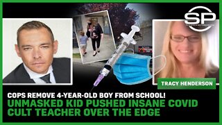Cops Remove 4-Year-Old Boy From School! Unmasked Kid Pushed Insane Covid Cult Teacher Over The Edge