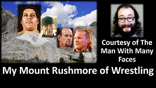 My Mount Rushmore of Wrestling (Courtesy of The Man With Many Faces)