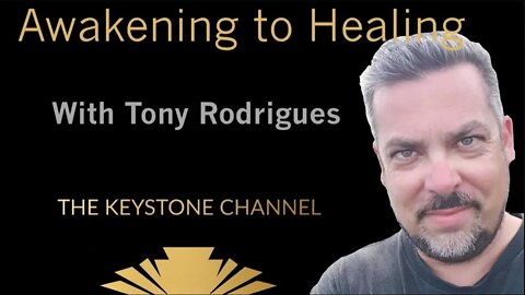 Awakening to Healing #40: With Tony Rodrigues