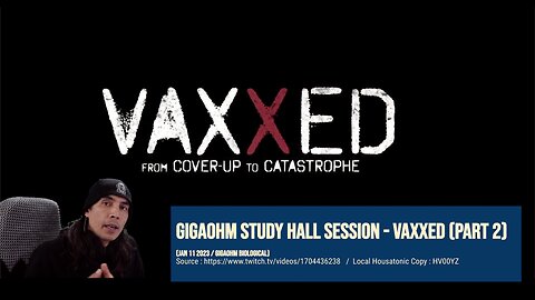 GigaohmBiological Jan 11 2023 Study Hall - "Vaxxed" group viewing (part 2) (Dr. Jonathan Couey)
