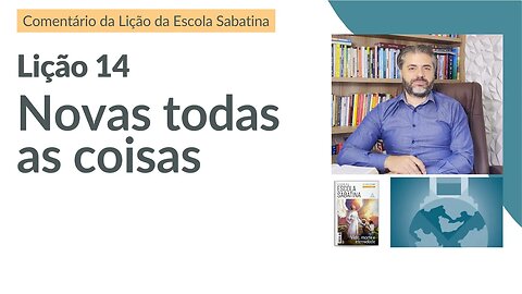 LIÇÃO 14 - Novos Céus e Nova Terra! - A segunda vinda de Cristo - Leandro Quadros - Escola Sabatina