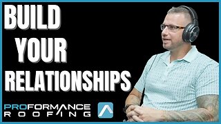 Build Your Relationships | Proformance Roofing