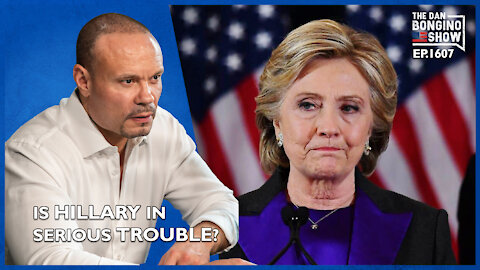 Ep. 1607 Is Hillary In Serious Trouble? Or Is This Another Headfake? - The Dan Bongino Show