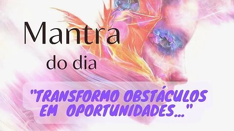 MANTRA DO DIA - Supero Obstáculos E Transformo Em Oportunidades #mantra #leidaatração #gratidão