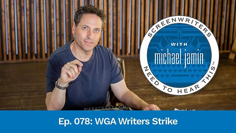 078 - WGA Writers' Strike - Screenwriters Need To Hear This with Michael Jamin