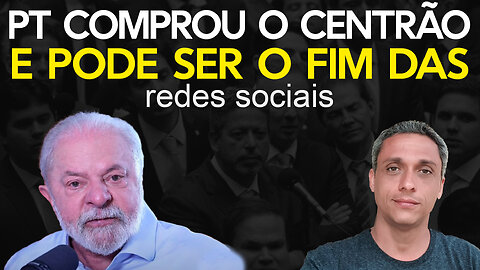 Se prepare pq vem bomba - PT comprou o centrão para acabar com as redes sociais