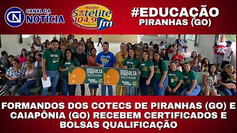 FORMANDOS DOS COTECS DE PIRANHAS (GO) E CAIAPÔNIA (GO) RECEBEM CERTIFICADOS E BOLSAS QUALIFICAÇÃO