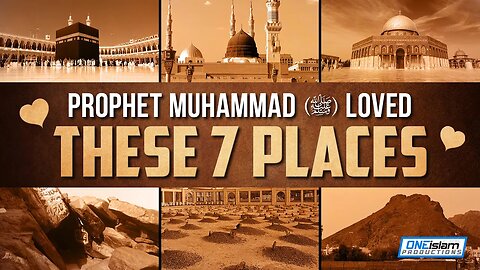 7 FAVOURITE PLACES OF PROPHET MUHAMMAD (PBUH)