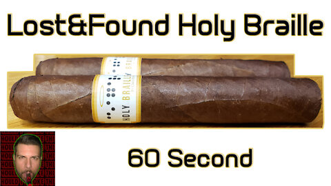 60 SECOND CIGAR REVIEW - Lost&Found Holy Braille - Should I Smoke This