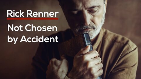 Not Chosen by Accident — Rick Renner